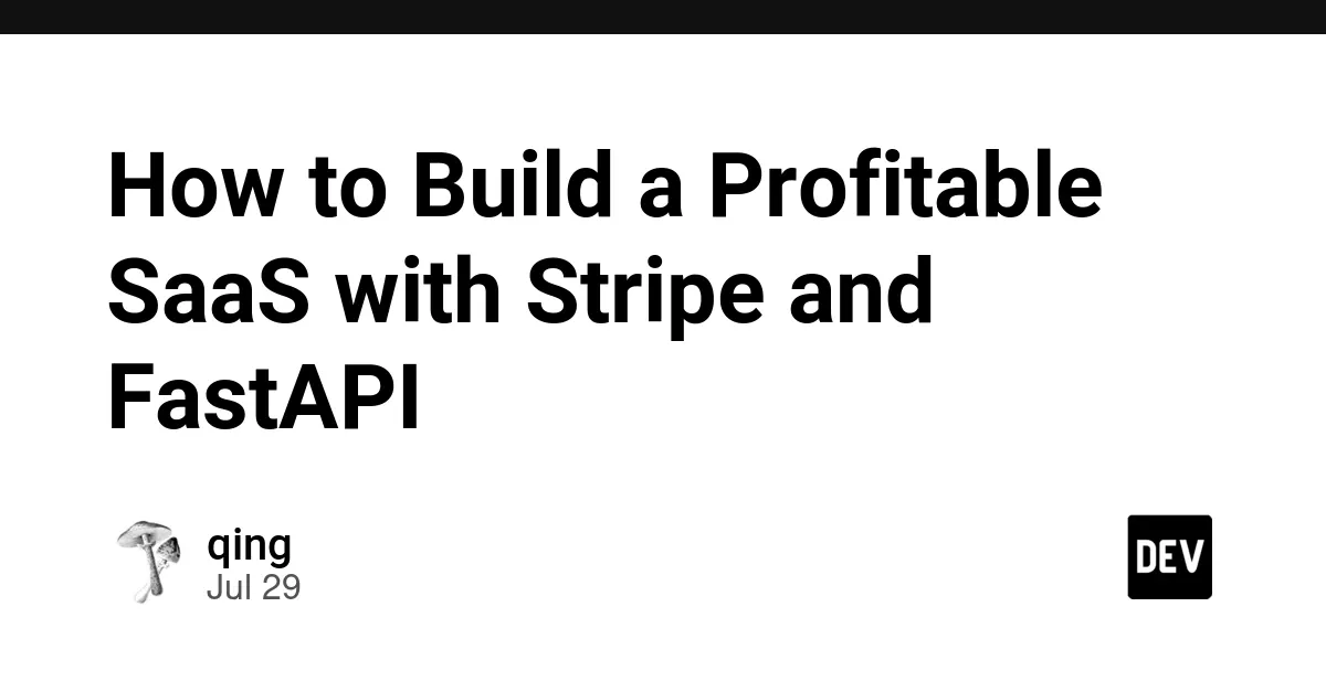利用 FastAPI 和 Stripe 构建盈利的 SaaS 产品